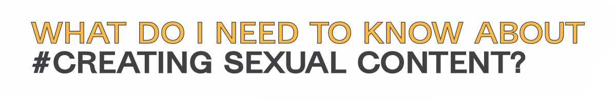 What do I need to know about creating sexual content?