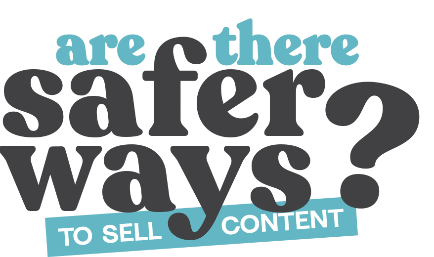Are There Safer Ways to Sell Content Than Others